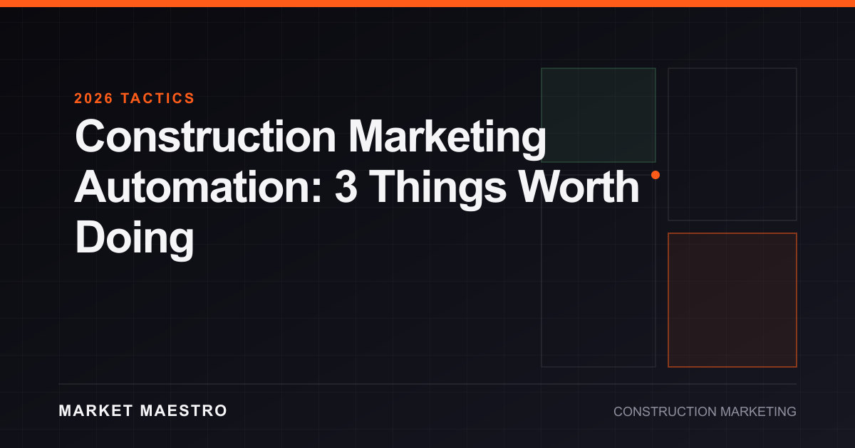 Construction Marketing Automation: 3 Things Worth Doing