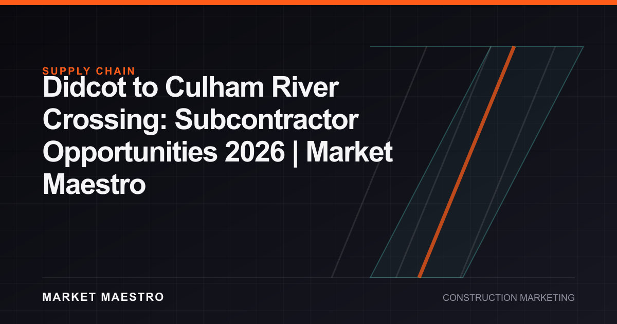 Didcot to Culham River Crossing: Subcontractor Opportunities 2026 | Market Maestro