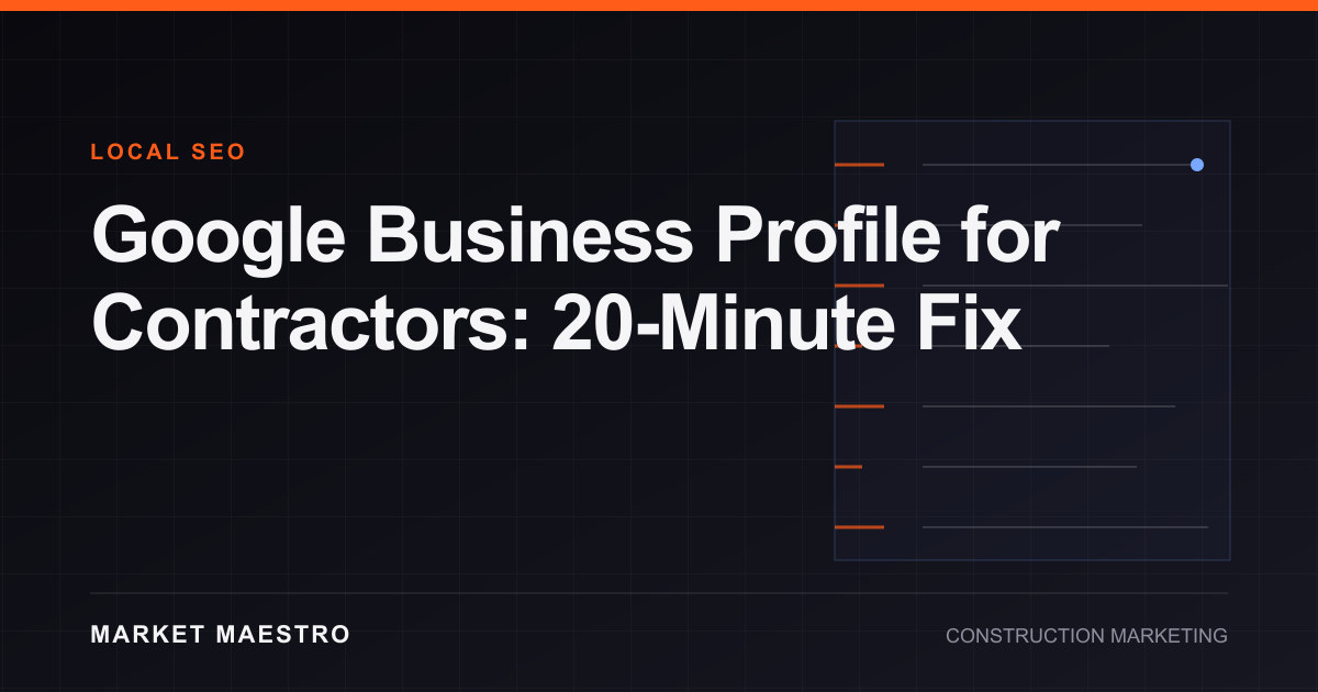 Google Business Profile for Contractors: 20-Minute Fix