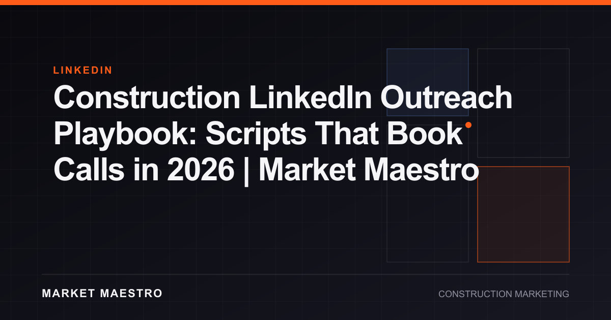Construction LinkedIn Outreach Playbook: Scripts That Book Calls in 2026 | Market Maestro