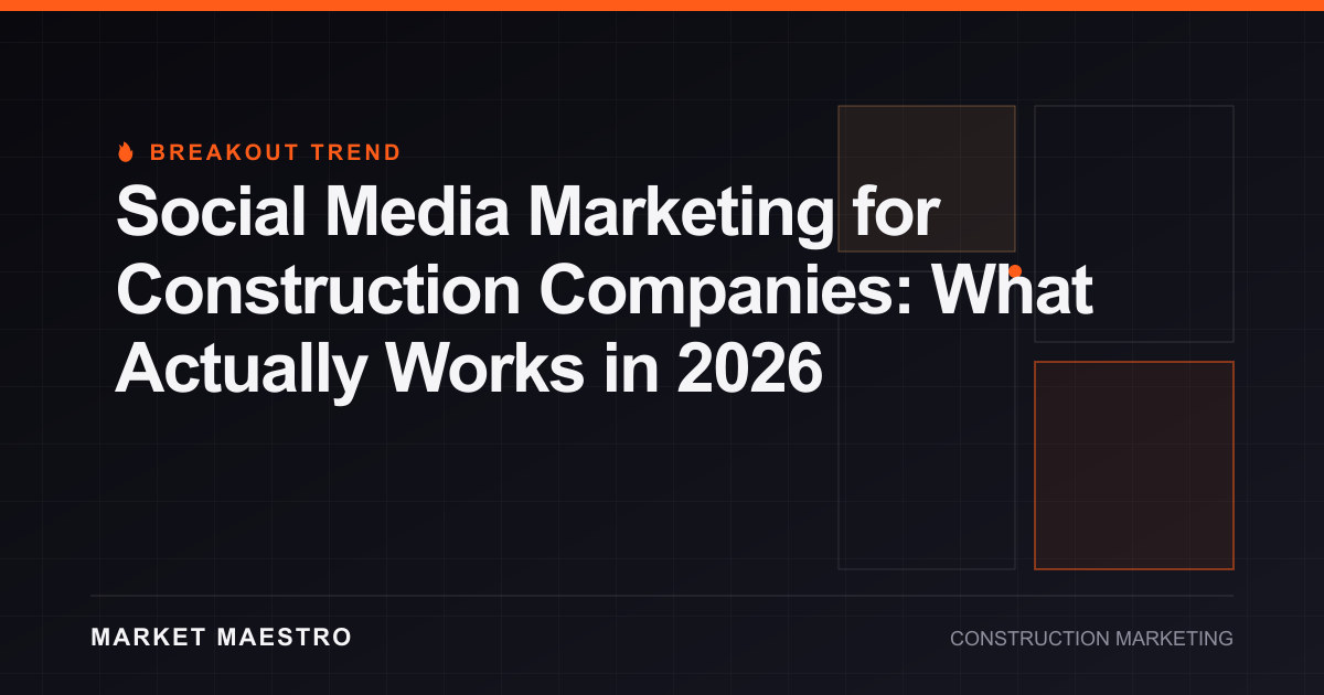 Social Media Marketing for Construction Companies: What Actually Works in 2026